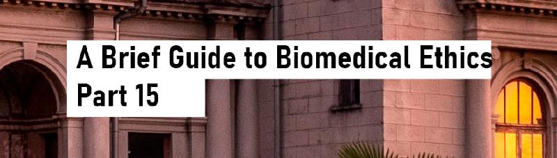 Featured image of post A Brief Guide to Biomedical Ethics - Part 15