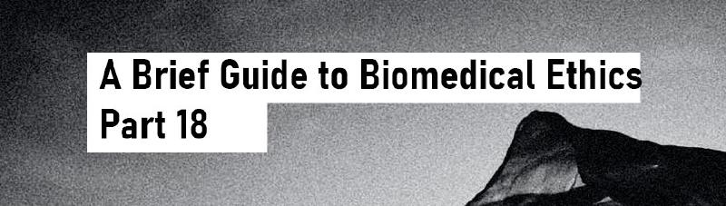 Featured image of post A Brief Guide to Biomedical Ethics - Part 18