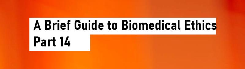 Featured image of post A Brief Guide to Biomedical Ethics - Part 14