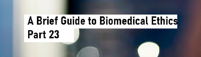 Featured image of post A Brief Guide to Biomedical Ethics - Part 23