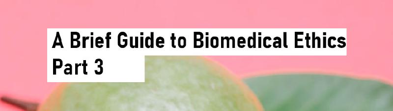 Featured image of post A Brief Guide to Biomedical Ethics - Part 3