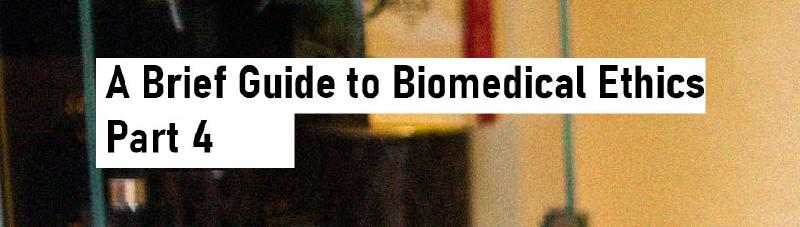 Featured image of post A Brief Guide to Biomedical Ethics - Part 4