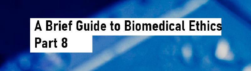 Featured image of post A Brief Guide to Biomedical Ethics - Part 8