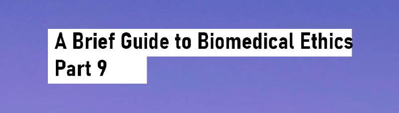 Featured image of post A Brief Guide to Biomedical Ethics - Part 9